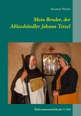 Mein Bruder, der Ablasshändler Johann Tetzel (eBook, ePUB)