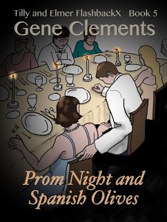 Tilly and Elmer FlashbackX (5) - Prom Night and Spanish Olives (Tilly and Elmer FlashbackX - Coming of Age in South Branch, #5) (eBook, ePUB) - Clements, Gene