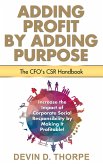 Adding Profit by Adding Purpose: The CFO's CSR Handbook (eBook, ePUB) Adding Profit by Adding Purpose: The CFO's CSR Handbook (eBook, ePUB)