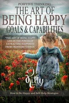 The Art of Being Happy: Goals & Capabilities (Positive Thinking Book) (eBook, ePUB) - Corner, Kitty