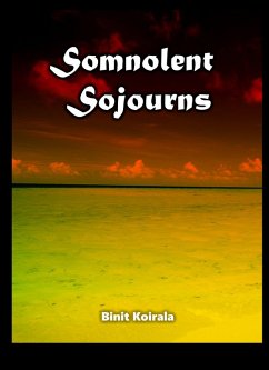 Somnolent Sojourns (eBook, ePUB) - Koirala, Binit Somnolent Sojourns (eBook, ePUB) - Koirala, Binit