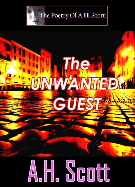 The Poetry Of A.H. Scott: The Unwanted Guest (eBook, ePUB) The Poetry Of A.H. Scott: The Unwanted Guest (eBook, ePUB)