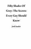 Fifty Shades Of Grey: The Secrets Every Guy Should Know (eBook, ePUB)