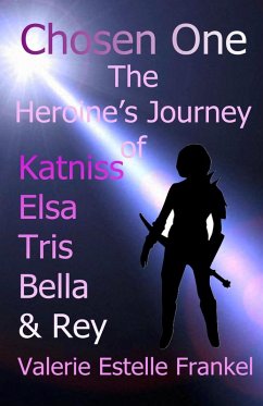 Chosen One: The Heroine's Journey of Katniss, Elsa, Tris, Bella, and Rey (eBook, ePUB) - Frankel, Valerie Estelle