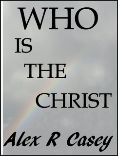 Who is The Christ (eBook, ePUB) - Casey, Alex R