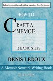 How to Craft a Memoir - 12 Basic Steps for the First-Time and (Perhaps) Only-Time Writer (The Memoir Network Writing Books, #7) (eBook, ePUB)