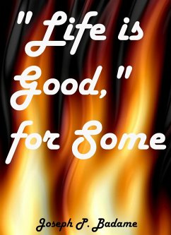 Life Is Good, For Some (eBook, ePUB) - Badame, Joseph P.