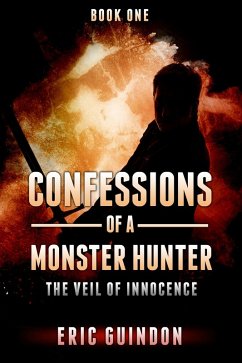 Confessions of a Monster Hunter 1: The Veil of Innocence (eBook, ePUB) - Guindon, Eric