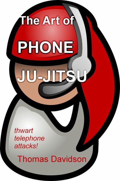 The Art of Phone Ju-Jitsu (eBook, ePUB) The Art of Phone Ju-Jitsu (eBook, ePUB)