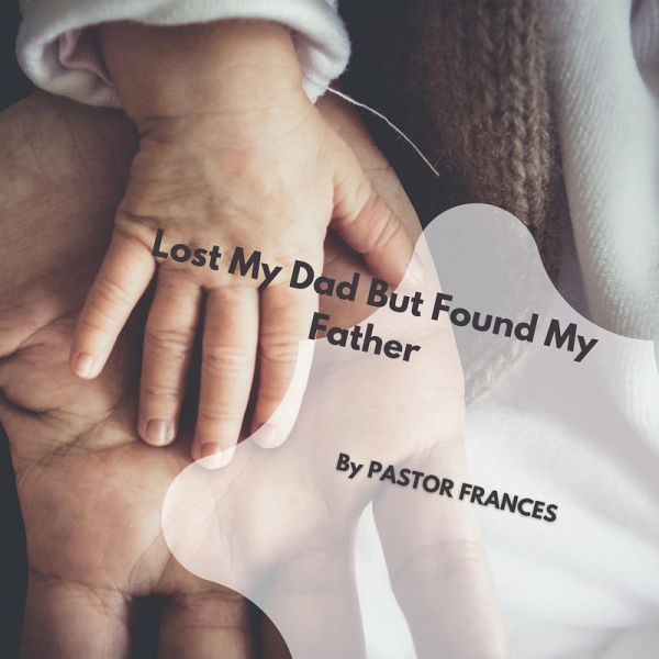 Lost My Dad But Found My Father (eBook, ePUB) Lost My Dad But Found My Father (eBook, ePUB)