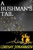 A Bushman's Tail (Far From The Urban Sprawl ... tall tales and ripping yarns from The Land Of OZ, #1) (eBook, ePUB)