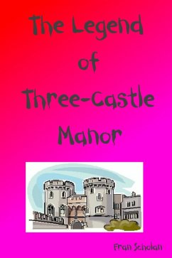 The Legend Of Three-Castle Manor (eBook, ePUB) - Scholan, Fran The Legend Of Three-Castle Manor (eBook, ePUB) - Scholan, Fran