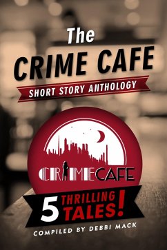 The Crime Cafe Short Story Anthology (eBook, ePUB) - Mack, Debbi; Crider, Bill; Hill, Sasscer; Milchman, Jenny; Sidransky, A. J.