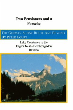 Two Pensioners and a Porsche - The German Alpine Route and Beyond (eBook, ePUB) - Court, Peter