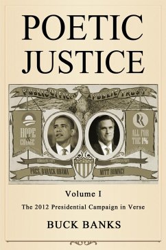 Poetic Justice Volume 1: The 2012 Presidential Campaign in Verse (eBook, ePUB) - Banks, Buck