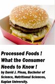 Processed Foods! What the Consumer Needs to Know! (eBook, ePUB) Processed Foods! What the Consumer Needs to Know! (eBook, ePUB)