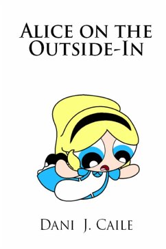 Alice on the Outside-In (Dani J Caile's Universe, #5) (eBook, ePUB) - Caile, Dani J