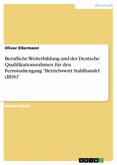 Berufliche Weiterbildung und der Deutsche Qualifikationsrahmen für den Fernstudiengang &quote;Betriebswirt Stahlhandel (BDS)&quote; (eBook, PDF)