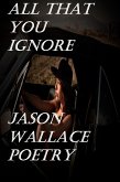 All That You Ignore (eBook, ePUB) All That You Ignore (eBook, ePUB)