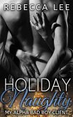 Holiday Naughty: My Alpha Bad Boy Client (eBook, ePUB) Holiday Naughty: My Alpha Bad Boy Client (eBook, ePUB)