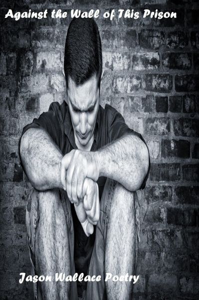 Against the Wall of This Prison (eBook, ePUB) Against the Wall of This Prison (eBook, ePUB)