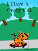 I Have A Crazy Cat (eBook, ePUB) I Have A Crazy Cat (eBook, ePUB)