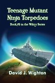 Teenage Mutant Ninja Torpedoes (Wilizy, #5) (eBook, ePUB) Teenage Mutant Ninja Torpedoes (Wilizy, #5) (eBook, ePUB)