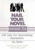 Nail Your Novel Instant Fix: 100 Tips For Fascinating Characters (eBook, ePUB)