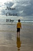 Jesus Christ, Why (eBook, ePUB)