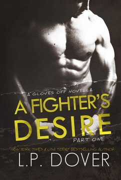 A Fighter's Desire - Part One (Gloves Off, #1) (eBook, ePUB) - Dover, L. P. A Fighter's Desire - Part One (Gloves Off, #1) (eBook, ePUB) - Dover, L. P.