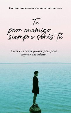 Tu Peor Enemigo Siempre Serás Tú (Motivacion para vivir plenamente, #1) (eBook, ePUB) - Vergara, Peter R.