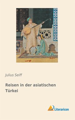 Reisen in der asiatischen Türkei - Seiff, Julius