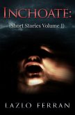 Inchoate: (Short Stories Volume I) (eBook, ePUB) Inchoate: (Short Stories Volume I) (eBook, ePUB)