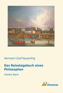 Das Reisetagebuch eines Philosophen - Keyserling, Hermann Graf