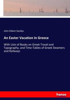 An Easter Vacation in Greece - Sandys, John Edwin