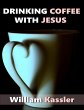 Drinking Coffee With Jesus (eBook, ePUB) - Bild 1