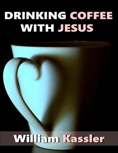 Drinking Coffee With Jesus (eBook, ePUB) - Kassler, William