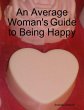 An Average Woman's Guide to Being Happy... - Bild 1