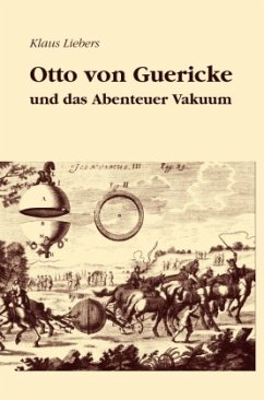 Otto von Guericke und das Abenteuer Vakuum - Liebers, Klaus
