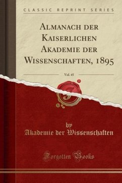 Almanach der Kaiserlichen Akademie der Wissenschaften, 1895, Vol. 45 (Classic Reprint)