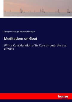 Meditations on Gout - Ellwanger, George H. (George Herman)