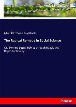 The Radical Remedy in Social Science - Foote, Edward B. (Edward Bond)