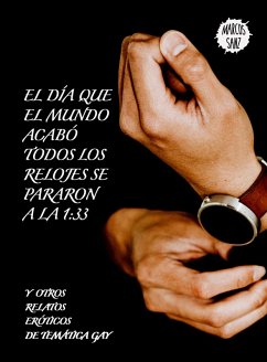 Cover El día que el mundo acabó todos los relojes se pararon a la 1:33 Y otros relatos eróticos de temática gay (eBook, ePUB)