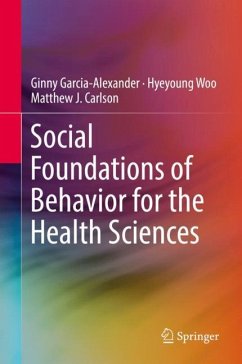 Social Foundations of Behavior for the Health Sciences - Garcia-Alexander, Ginny;Woo, Hyeyoung;Carlson, Matthew J.
