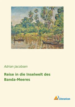 Reise in die Inselwelt des Banda-Meeres - Jacobsen, Adrian
