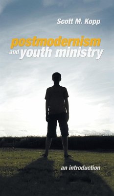 Postmodernism and Youth Ministry - Kopp, Scott M.