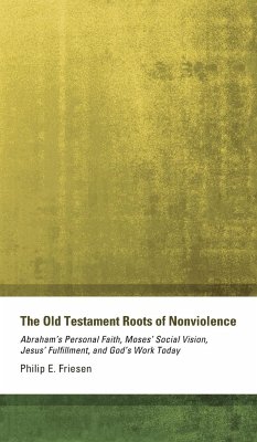 The Old Testament Roots of Nonviolence - Friesen, Philip E.