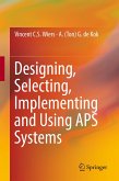 Designing, Selecting, Implementing and Using APS Systems