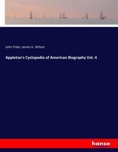 Appleton's Cyclopedia of American Biography Vol. 4 - Fiske, John;Wilson, James G.