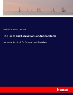 The Ruins and Excavations of Ancient Rome - Lanciani, Rodolfo Amedeo